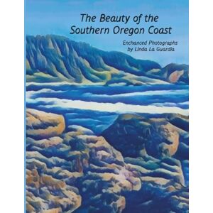 La Guardia, Linda The Beauty of the Southern Oregon Coast La Guardia, Linda The Beauty of the Southern Oregon Coast