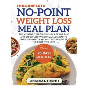 L. Heath, Amada The Complete No-Point Weight Loss Meal Plan: The Authentic Zero-Point Recipes For Fast And Effortless Weight Management To Improved Health Without ... The Food You Love (NO COUNT WEIGHT LOSS DIET) L. Heath, Amada The Complete No-Point Weight Loss Meal Plan: The Authentic Zero-Point Recipes For Fast And Effortless Weight Management To Improved Health Without ... The Food You Love (NO COUNT WEIGHT LOSS DIET)