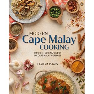 Isaacs, Cariema Modern Cape Malay Cooking: Comfort Food Inspired by My Cape Malay Heritage Isaacs, Cariema Modern Cape Malay Cooking: Comfort Food Inspired by My Cape Malay Heritage