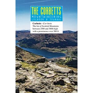 Publishing, Herbert The Corbetts Mountaineering Logbook & Journal: Hiking and Walking Record And Log Book For All 222 of Scotland's Highland Corbett Mountains and Munros Publishing, Herbert The Corbetts Mountaineering Logbook & Journal: Hiking and Walking Record And Log Book For All 222 of Scotland's Highland Corbett Mountains and Munros
