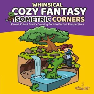 Wiyono, Louis Davilla Whimsical Cozy Fantasy Isometric Corners: Kawaii, Cute & Comfy Coloring Book In Perfect Perspectives Wiyono, Louis Davilla Whimsical Cozy Fantasy Isometric Corners: Kawaii, Cute & Comfy Coloring Book In Perfect Perspectives