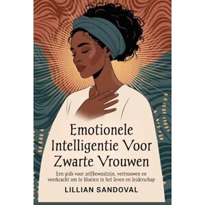 SANDOVAL, LILLIAN Emotionele intelligentie voor zwarte vrouwen: Een gids voor zelfbewustzijn, vertrouwen en veerkracht om te bloeien in het leven en leiderschap SANDOVAL, LILLIAN Emotionele intelligentie voor zwarte vrouwen: Een gids voor zelfbewustzijn, vertrouwen en veerkracht om te bloeien in het leven en leiderschap