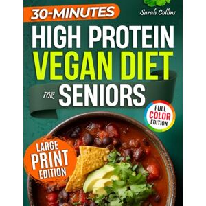 Collins, Sarah High Protein Vegan Diet for Seniors: Easy Plant-Based Recipes and a 4-Week Plan to Stay Strong, Energized, and Independent After 60 (High Protein Made Easy) Collins, Sarah High Protein Vegan Diet for Seniors: Easy Plant-Based Recipes and a 4-Week Plan to Stay Strong, Energized, and Independent After 60 (High Protein Made Easy)