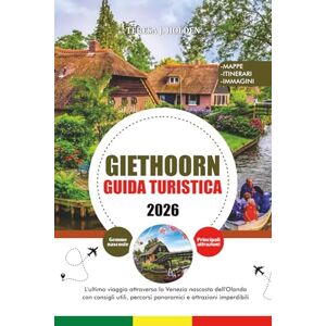 HOLDEN, TERESA J. GIETHOORN GUIDA TURISTICA 2026: L'ultimo viaggio attraverso la Venezia nascosta dell'Olanda con consigli utili, percorsi panoramici e attrazioni imperdibili HOLDEN, TERESA J. GIETHOORN GUIDA TURISTICA 2026: L'ultimo viaggio attraverso la Venezia nascosta dell'Olanda con consigli utili, percorsi panoramici e attrazioni imperdibili