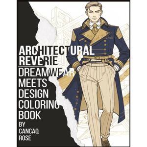 Rose, Cancaq Architectural Reverie: Dreamwear Meets Design Coloring Book: Wander Through Wonder – Float in a World of Forms Rose, Cancaq Architectural Reverie: Dreamwear Meets Design Coloring Book: Wander Through Wonder – Float in a World of Forms