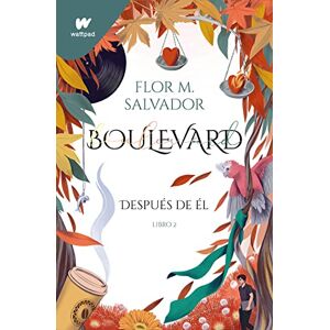 Salvador, Flor M. DESPUES DE EL. BOULEVARD 2: Después de él (edición revisada por la autora) (Wattpad) Salvador, Flor M. DESPUES DE EL. BOULEVARD 2: Después de él (edición revisada por la autora) (Wattpad)