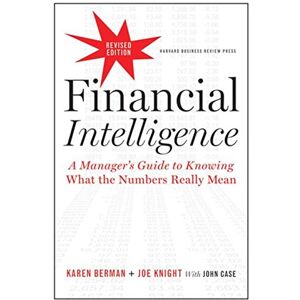 Harvard Business Review Press Financial Intelligence, Revised Edition: A Manager's Guide to Knowing What the Numbers Really Mean Harvard Business Review Press Financial Intelligence, Revised Edition: A Manager's Guide to Knowing What the Numbers Really Mean