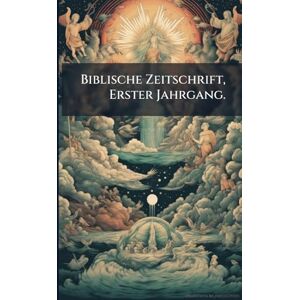 Anonymous Biblische Zeitschrift, Erster Jahrgang. Anonymous Biblische Zeitschrift, Erster Jahrgang.