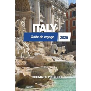 PRITCHETT, THOMAS K. ITALY Guide de voyage 2026: Explorez des trésors cachés, des secrets locaux et des destinations incontournables pour votre prochaine aventure européenne. PRITCHETT, THOMAS K. ITALY Guide de voyage 2026: Explorez des trésors cachés, des secrets locaux et des destinations incontournables pour votre prochaine aventure européenne.