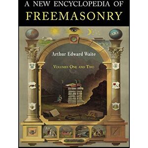 Waite, Arthur Edward A New Encyclopaedia of Freemasonry: Two Volumes in One Waite, Arthur Edward A New Encyclopaedia of Freemasonry: Two Volumes in One