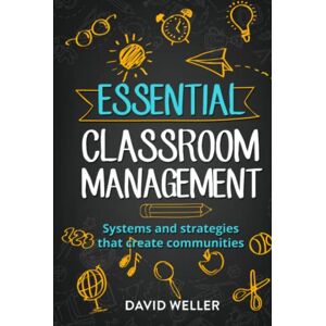 Weller, David Essential Classroom Management: Systems and strategies that create communities (Language Teaching Essentials) Weller, David Essential Classroom Management: Systems and strategies that create communities (Language Teaching Essentials)