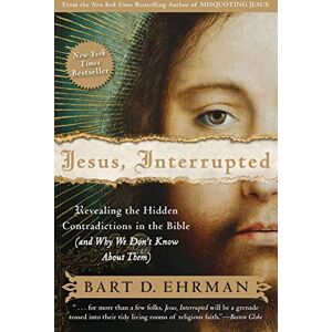 Ehrman, Bart D. Jesus, Interrupted: Revealing the Hidden Contradictions in the Bible (And Why We Don't Know About Them) Ehrman, Bart D. Jesus, Interrupted: Revealing the Hidden Contradictions in the Bible (And Why We Don't Know About Them)