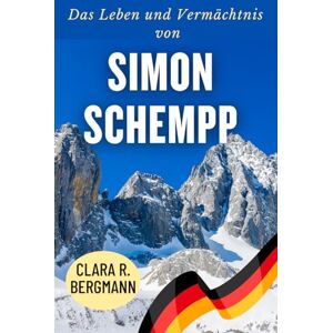 Bergmann, Clara R. Das Leben und Vermächtnis von Simon Schempp: Triumphe, Prüfungen und die Entstehung einer deutschen Biathlon-Ikone (Inspirierende Geschichten von Wintersport-Champions) Bergmann, Clara R. Das Leben und Vermächtnis von Simon Schempp: Triumphe, Prüfungen und die Entstehung einer deutschen Biathlon-Ikone (Inspirierende Geschichten von Wintersport-Champions)