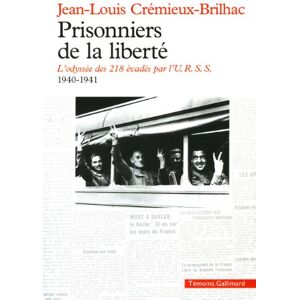 Crémieux-Brilhac, Jean-Louis Prisonniers de la liberté: L'odyssée des 218 évadés par l'U.R.S.S. (1940-1941) Crémieux-Brilhac, Jean-Louis Prisonniers de la liberté: L'odyssée des 218 évadés par l'U.R.S.S. (1940-1941)