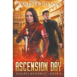 Nelson, Vanessa Ascension Day: Ageless Mysteries Book 6 Nelson, Vanessa Ascension Day: Ageless Mysteries Book 6