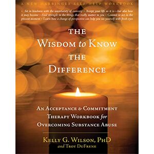 Wilson The Wisdom to Know the Difference: An Acceptance and Commitment Therapy Workbook for Overcoming Substance Abuse (A New Harbinger Self-Help Workbook) Wilson The Wisdom to Know the Difference: An Acceptance and Commitment Therapy Workbook for Overcoming Substance Abuse (A New Harbinger Self-Help Workbook)