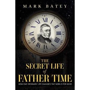 Mark Batey The Secret Life of Father Time Mark Batey The Secret Life of Father Time