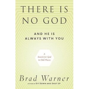 Warner, Brad There is No God and He is Always with You: A Search for God in Odd Places Warner, Brad There is No God and He is Always with You: A Search for God in Odd Places