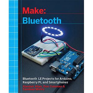 Allan, Alasdair Make: Bluetooth: Bluetooth Le Projects with Arduino, Raspberry Pi, and Smartphones Allan, Alasdair Make: Bluetooth: Bluetooth Le Projects with Arduino, Raspberry Pi, and Smartphones