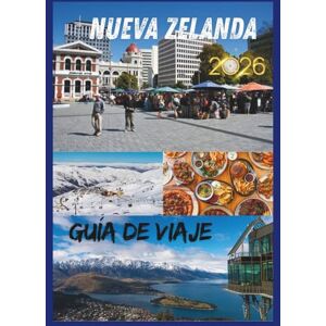 EMILY, CHARLOTTE NUEVA ZELANDA GUÍA DE VIAJE 2026: Viajes inolvidables a través de montañas, fiordos y herencia maorí. EMILY, CHARLOTTE NUEVA ZELANDA GUÍA DE VIAJE 2026: Viajes inolvidables a través de montañas, fiordos y herencia maorí.