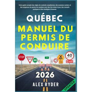 Ryder, Alex Québec Manuel du permis de conduire: Votre guide complet sur les règles de conduite canadiennes, les examens routiers et les exigences du permis de ... RYDER'S ULTIMATE DRIVER'S LICENSE HANDBOOK) Ryder, Alex Québec Manuel du permis de conduire: Votre guide complet sur les règles de conduite canadiennes, les examens routiers et les exigences du permis de ... RYDER'S ULTIMATE DRIVER'S LICENSE HANDBOOK)