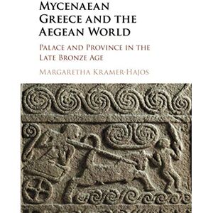 Kramer-Hajos, Margaretha Mycenaean Greece and the Aegean World: Palace and Province in the Late Bronze Age Kramer-Hajos, Margaretha Mycenaean Greece and the Aegean World: Palace and Province in the Late Bronze Age