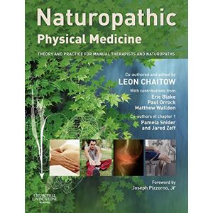 Chaitow, Leon Naturopathic Physical Medicine: Theory And Practice For Manual Therapists And Naturopaths Chaitow, Leon Naturopathic Physical Medicine: Theory And Practice For Manual Therapists And Naturopaths