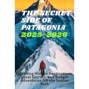 Copper, Tina The Secret Side of Patagonia 2025–2026: Unveiling Hidden Destinations, Local Secrets, and Budget Adventures Off the Beaten Path Copper, Tina The Secret Side of Patagonia 2025–2026: Unveiling Hidden Destinations, Local Secrets, and Budget Adventures Off the Beaten Path