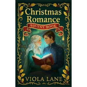 lane, viola Christmas Romance Advent book: 25 Days of Heartwarming Christmas Love Stories — A Festive Holiday Romance Advent Calendar of Love, Hope, and Miracles lane, viola Christmas Romance Advent book: 25 Days of Heartwarming Christmas Love Stories — A Festive Holiday Romance Advent Calendar of Love, Hope, and Miracles