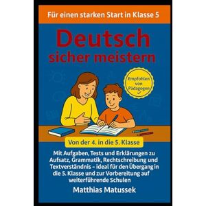 Matussek, Matthias Deutsch sicher meistern – Das große Übungsbuch Klasse 4–5: Mit Aufgaben, Tests & Erklärungen zu Aufsatz, Grammatik, Rechtschreibung & Textverständnis ... & zur Vorbereitung auf weiterführende Schulen Matussek, Matthias Deutsch sicher meistern – Das große Übungsbuch Klasse 4–5: Mit Aufgaben, Tests & Erklärungen zu Aufsatz, Grammatik, Rechtschreibung & Textverständnis ... & zur Vorbereitung auf weiterführende Schulen