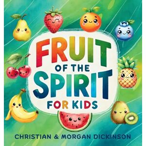 Dickinson, Christian A Fruit of the Spirit for KIDS Dickinson, Christian A Fruit of the Spirit for KIDS