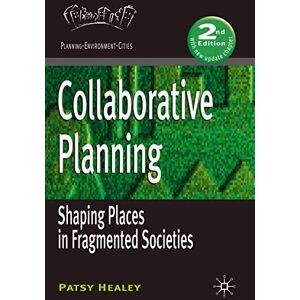 Healey, Patsy Collaborative Planning: Shaping Places in Fragmented Societies: 11 (Planning, Environment, Cities) Healey, Patsy Collaborative Planning: Shaping Places in Fragmented Societies: 11 (Planning, Environment, Cities)