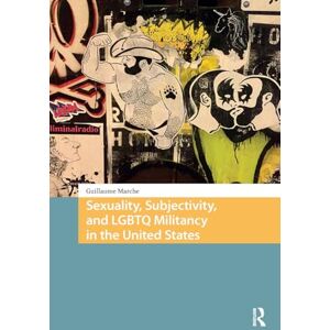 Marche, Guillaume Sexuality, Subjectivity, and LGBTQ Militancy in the United States (Protest and Social Movements) Marche, Guillaume Sexuality, Subjectivity, and LGBTQ Militancy in the United States (Protest and Social Movements)
