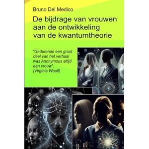 Del Medico, Bruno De bijdrage van vrouwen aan de ontwikkeling van de kwantumtheorie: Gedurende een groot deel van het verhaal was Anonymous altijd een vrouw'. (Virginia ... van Bruno Del Medico in het Nederlands) Del Medico, Bruno De bijdrage van vrouwen aan de ontwikkeling van de kwantumtheorie: Gedurende een groot deel van het verhaal was Anonymous altijd een vrouw'. (Virginia ... van Bruno Del Medico in het Nederlands)