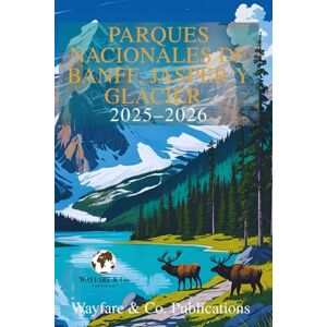 Publications, Wayfare and Co. Parques Nacionales de Banff, Jasper y Glacier 2025–2026: La guía completa de aventuras con itinerarios, rutas escénicas, vida silvestre y consejos ... (Serie de Guías de Viaje de Wayfare & Co.) Publications, Wayfare and Co. Parques Nacionales de Banff, Jasper y Glacier 2025–2026: La guía completa de aventuras con itinerarios, rutas escénicas, vida silvestre y consejos ... (Serie de Guías de Viaje de Wayfare & Co.)