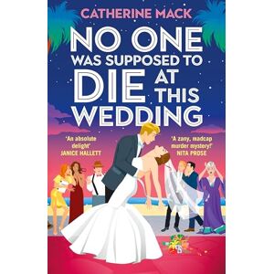 Mack, Catherine No one was Supposed to Die at this Wedding: A Hilarious and Whip-smart Beach Read Featuring a Delicious Murder, Perfect for Summer 2025 (Vacation Mysteries series, 2) Mack, Catherine No one was Supposed to Die at this Wedding: A Hilarious and Whip-smart Beach Read Featuring a Delicious Murder, Perfect for Summer 2025 (Vacation Mysteries series, 2)