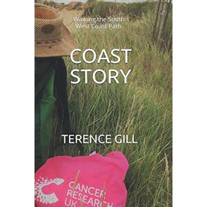 Gill, Terence William Coast Story: Walking the South West Coast Path Gill, Terence William Coast Story: Walking the South West Coast Path