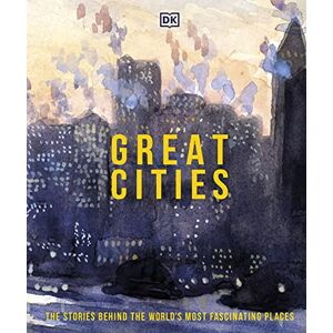 DK Great Cities: The Stories Behind the World’s most Fascinating Places DK Great Cities: The Stories Behind the World’s most Fascinating Places