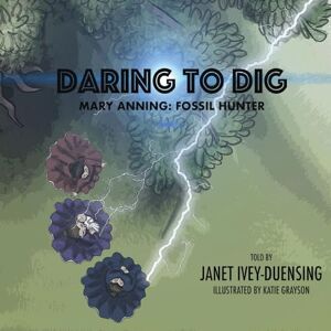 Ivey-Duensing, Janet Daring to Dig: Mary Anning: Fossil Hunter: Mary Anning Fossil Hunter Ivey-Duensing, Janet Daring to Dig: Mary Anning: Fossil Hunter: Mary Anning Fossil Hunter