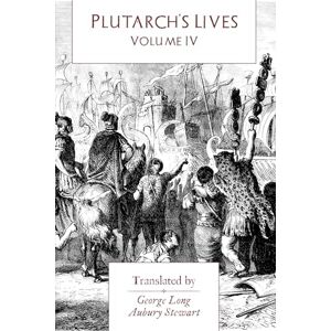 Plutarch 's Lives: Volume IV Plutarch 's Lives: Volume IV