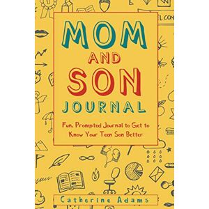 Adams, Catherine Mom and Son Journal: Fun, Prompted Journal to Get to Know Your Teen Son Better: Volume 1 (Fun Parent and Teen Bonding Journals) Adams, Catherine Mom and Son Journal: Fun, Prompted Journal to Get to Know Your Teen Son Better: Volume 1 (Fun Parent and Teen Bonding Journals)