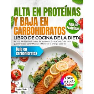 Males, Sophie Libro de Cocina de la Dieta Alta en Proteínas y Baja en Carbohidratos: Recetas Rápidas, Deliciosas y Saciantes con Fotos a Todo Color para Quemar Grasa, Ganar Músculo y Mantener la Energía Cada Día Males, Sophie Libro de Cocina de la Dieta Alta en Proteínas y Baja en Carbohidratos: Recetas Rápidas, Deliciosas y Saciantes con Fotos a Todo Color para Quemar Grasa, Ganar Músculo y Mantener la Energía Cada Día