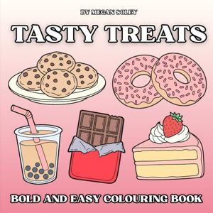 Soley, Megan TASTY TREATS: FUN AND SIMPLE DESSERT COLOURING BOOK FOR ADULTS AND KIDS 50 BOLD AND EASY SWEET TREATS DESIGNS TO RELAX AND UNWIND Soley, Megan TASTY TREATS: FUN AND SIMPLE DESSERT COLOURING BOOK FOR ADULTS AND KIDS 50 BOLD AND EASY SWEET TREATS DESIGNS TO RELAX AND UNWIND