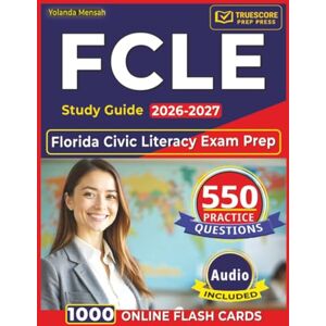 Mensah, Yolanda FCLE Study Guide 2026–2027: Florida Civic Literacy Exam Prep with 550 Practice Questions and Step-by-Step Explanations Mensah, Yolanda FCLE Study Guide 2026–2027: Florida Civic Literacy Exam Prep with 550 Practice Questions and Step-by-Step Explanations