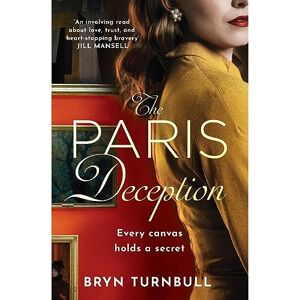 Turnbull, Bryn The Paris Deception: A breathtaking novel of love and courage set in wartime Paris Turnbull, Bryn The Paris Deception: A breathtaking novel of love and courage set in wartime Paris