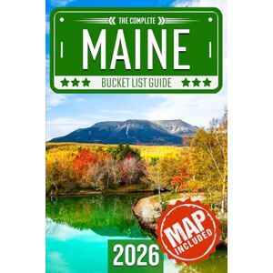 Travel, BeCrePress Maine Bucket List: Set Off on 120 Epic Adventures and Discover Incredible Destinations to Live Out Your Dreams While Creating Unforgettable Memories that Will Last a Lifetime (Map Included) Travel, BeCrePress Maine Bucket List: Set Off on 120 Epic Adventures and Discover Incredible Destinations to Live Out Your Dreams While Creating Unforgettable Memories that Will Last a Lifetime (Map Included)