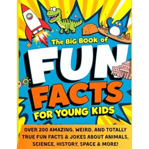 Ward, Michelle The Big Book of Fun Facts for Young Kids: Over 200 Amazing, Weird, and Totally True Trivia and Jokes for Curious Children Who Love Fun Facts About ... History and Space (The Curious Collection) Ward, Michelle The Big Book of Fun Facts for Young Kids: Over 200 Amazing, Weird, and Totally True Trivia and Jokes for Curious Children Who Love Fun Facts About ... History and Space (The Curious Collection)