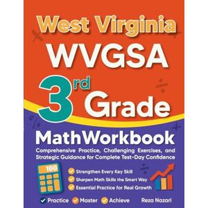 Nazari, Reza West Virginia WVGSA 3rd Grade Math Workbook: Comprehensive Practice, Challenging Exercises, and Strategic Guidance for Complete Test-Day Confidence Nazari, Reza West Virginia WVGSA 3rd Grade Math Workbook: Comprehensive Practice, Challenging Exercises, and Strategic Guidance for Complete Test-Day Confidence