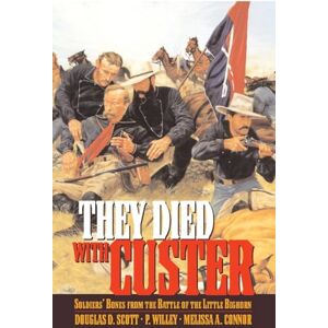 Scott They Died With Custer: Soldiers' Bones from the Battle of the Little Bighorn Scott They Died With Custer: Soldiers' Bones from the Battle of the Little Bighorn