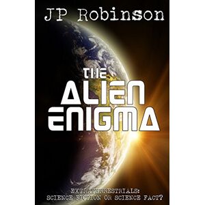 Robinson The Alien Enigma: Extraterrestrials: Science Fiction or Science Fact? Robinson The Alien Enigma: Extraterrestrials: Science Fiction or Science Fact?